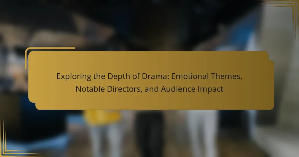 Exploring the Depth of Drama: Emotional Themes, Notable Directors, and Audience Impact