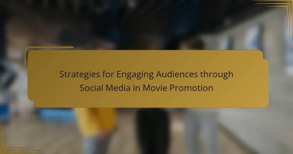 Strategies for Engaging Audiences through Social Media in Movie Promotion