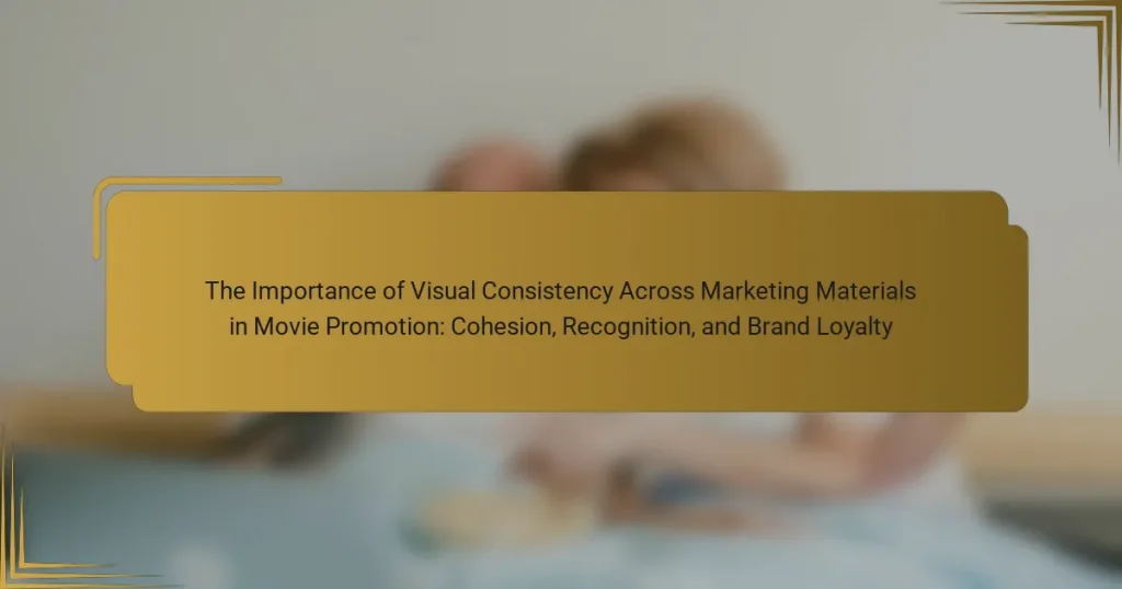 The Importance of Visual Consistency Across Marketing Materials in Movie Promotion: Cohesion, Recognition, and Brand Loyalty