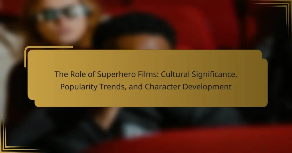 The Role of Superhero Films: Cultural Significance, Popularity Trends, and Character Development