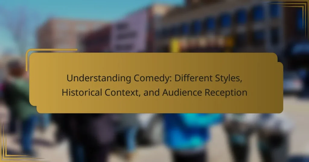 Understanding Comedy: Different Styles, Historical Context, and Audience Reception