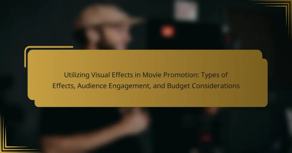 Utilizing Visual Effects in Movie Promotion: Types of Effects, Audience Engagement, and Budget Considerations