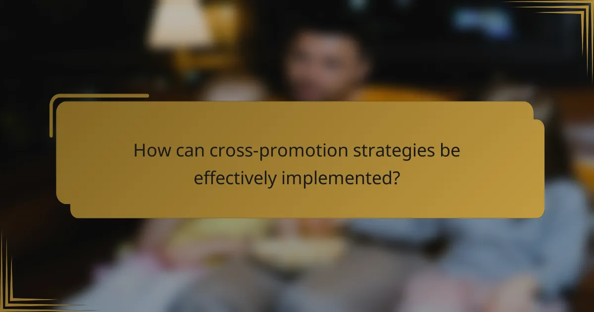 How can cross-promotion strategies be effectively implemented?