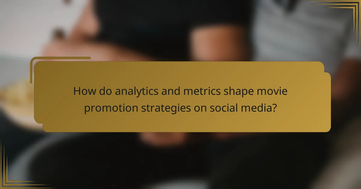 How do analytics and metrics shape movie promotion strategies on social media?