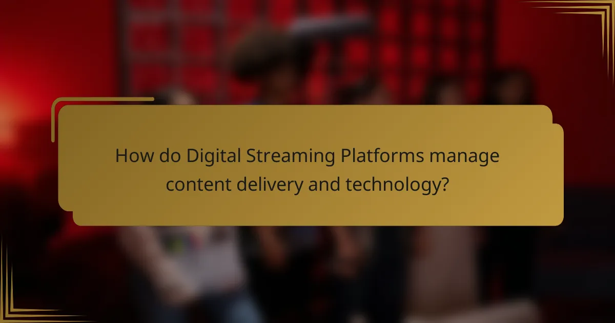 How do Digital Streaming Platforms manage content delivery and technology?