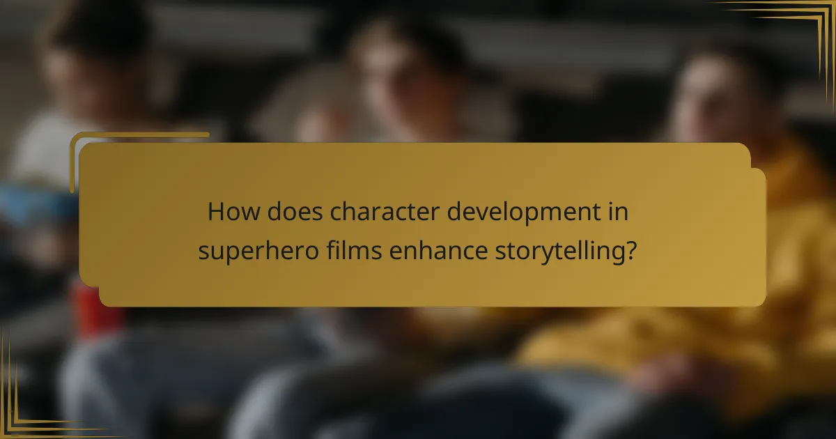How does character development in superhero films enhance storytelling?
