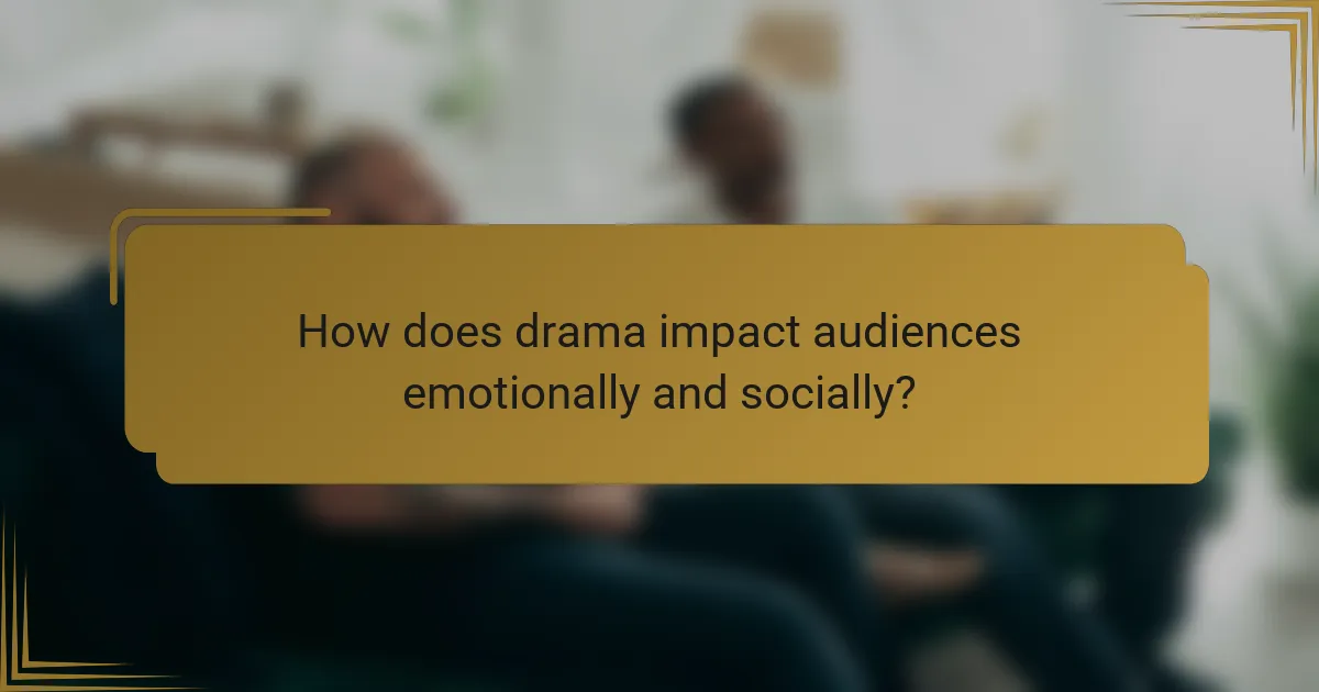 How does drama impact audiences emotionally and socially?