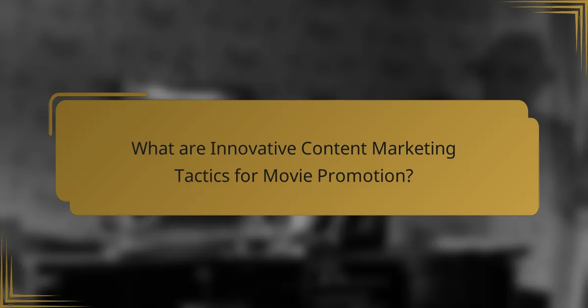 What are Innovative Content Marketing Tactics for Movie Promotion?