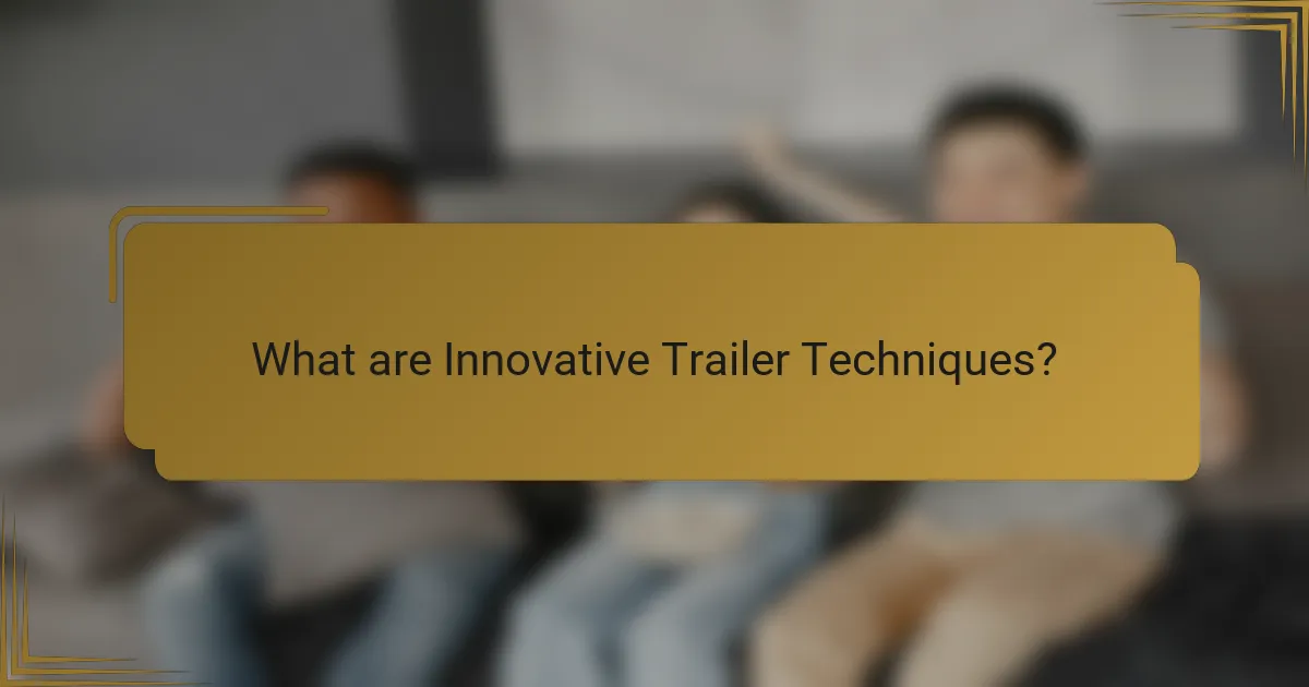 What are Innovative Trailer Techniques?