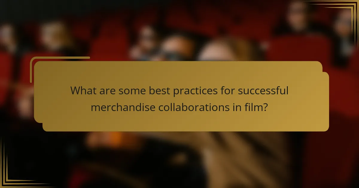 What are some best practices for successful merchandise collaborations in film?