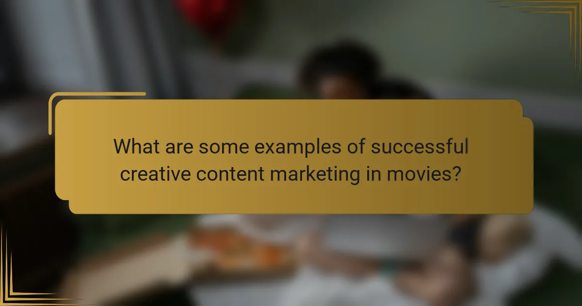 What are some examples of successful creative content marketing in movies?
