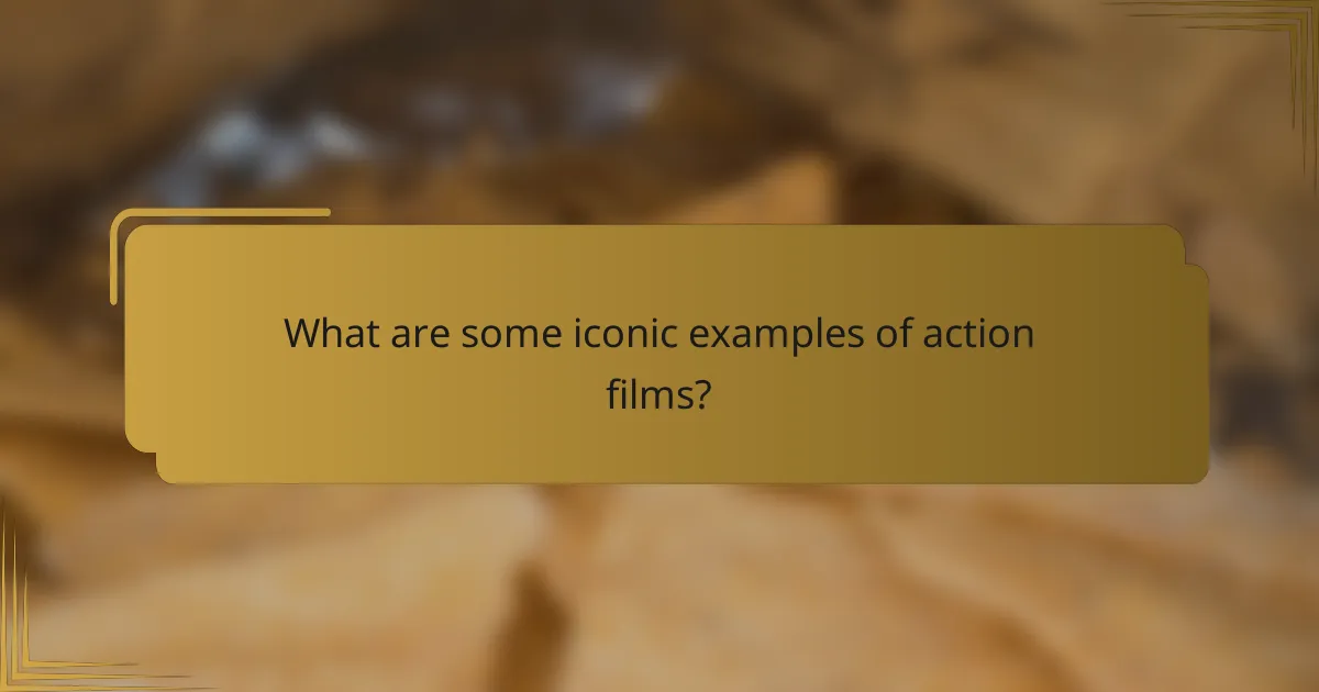 What are some iconic examples of action films?