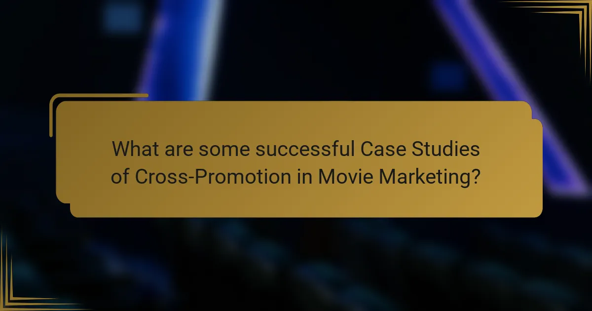 What are some successful Case Studies of Cross-Promotion in Movie Marketing?