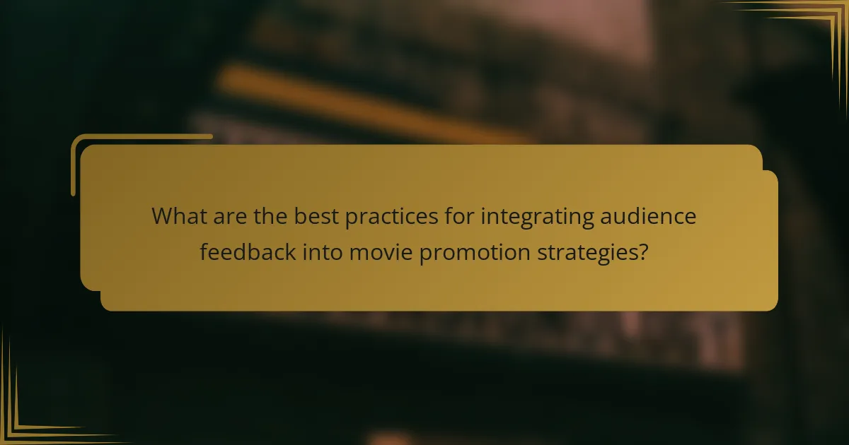 What are the best practices for integrating audience feedback into movie promotion strategies?