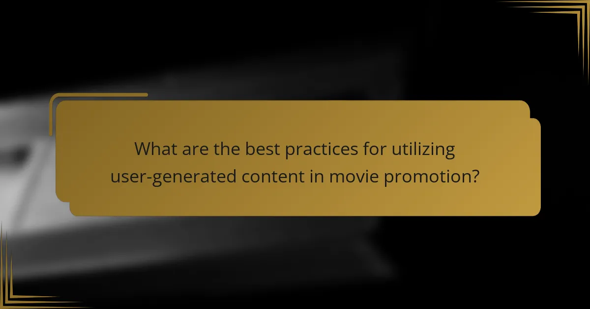 What are the best practices for utilizing user-generated content in movie promotion?