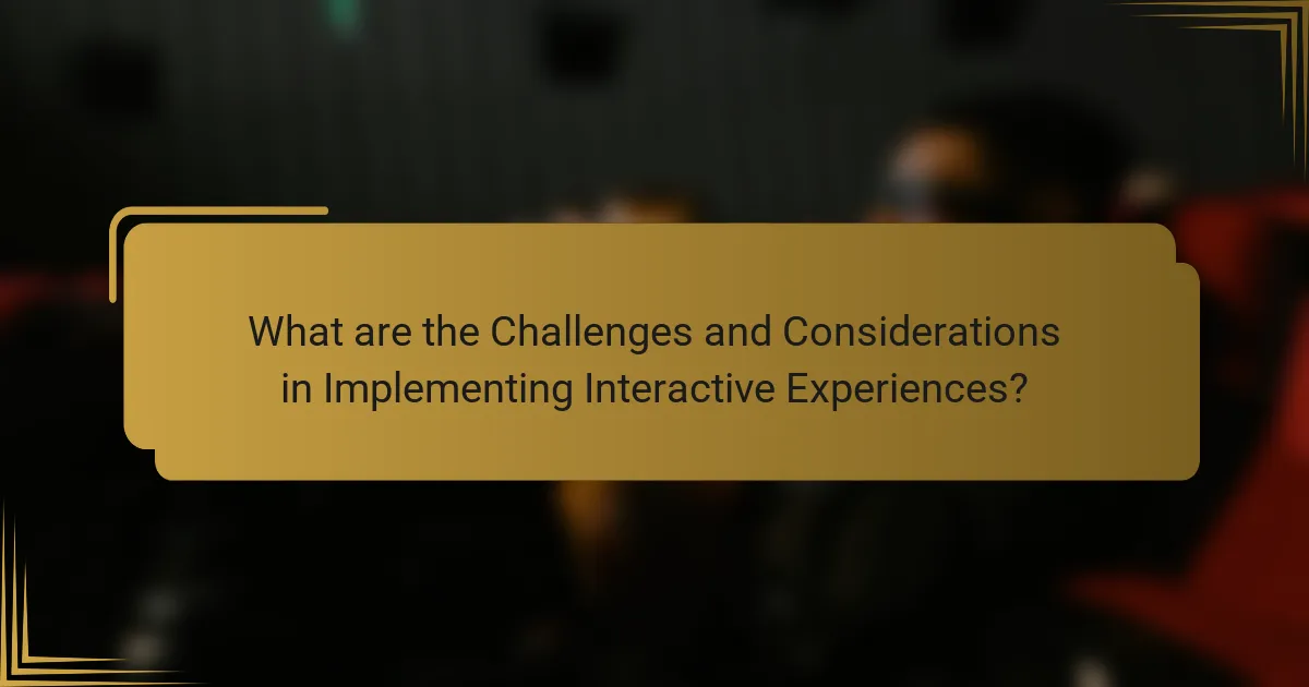 What are the Challenges and Considerations in Implementing Interactive Experiences?