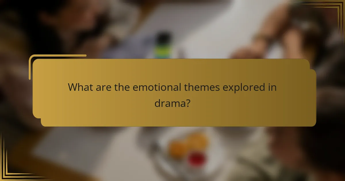 What are the emotional themes explored in drama?