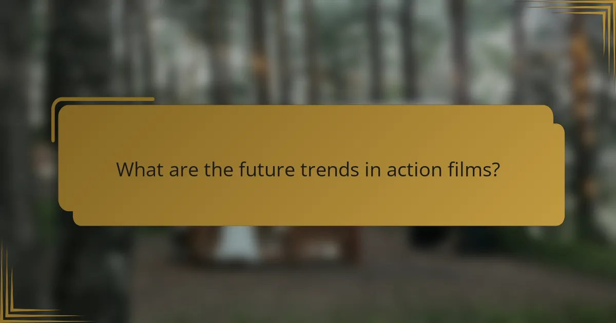 What are the future trends in action films?