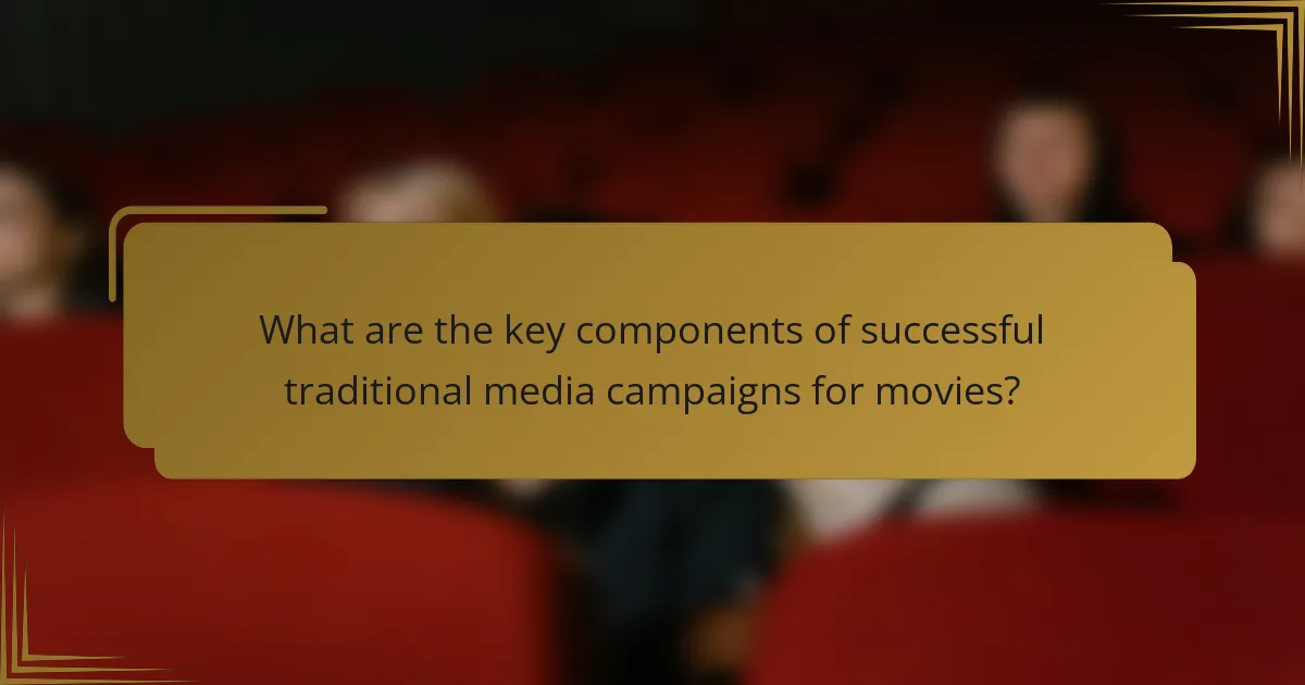 What are the key components of successful traditional media campaigns for movies?