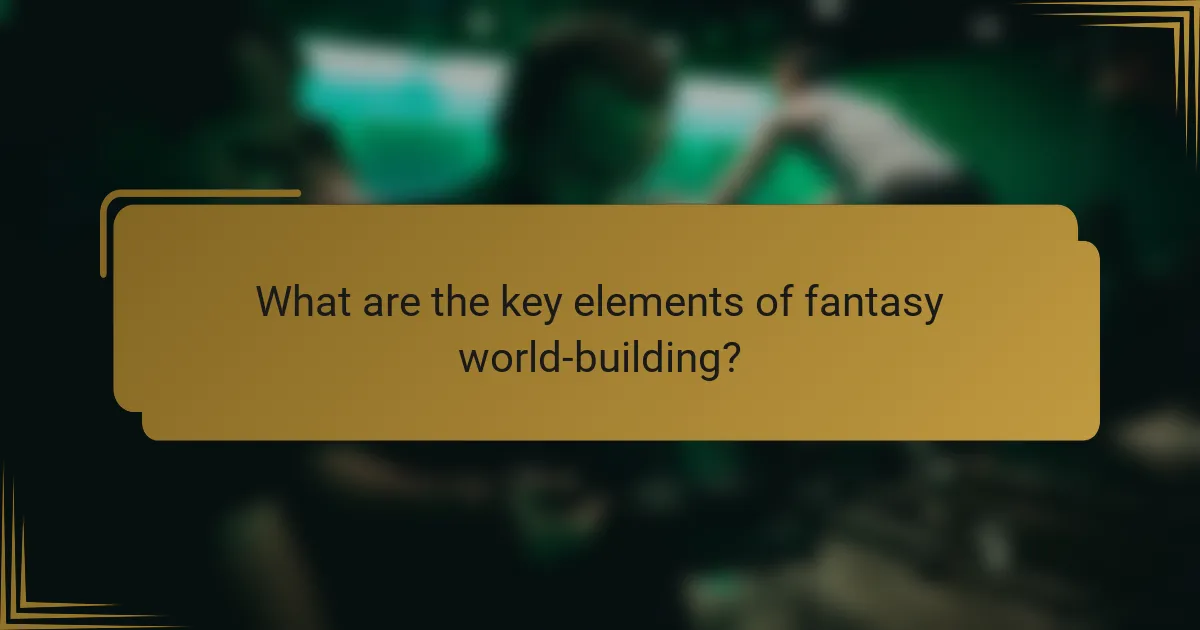 What are the key elements of fantasy world-building?