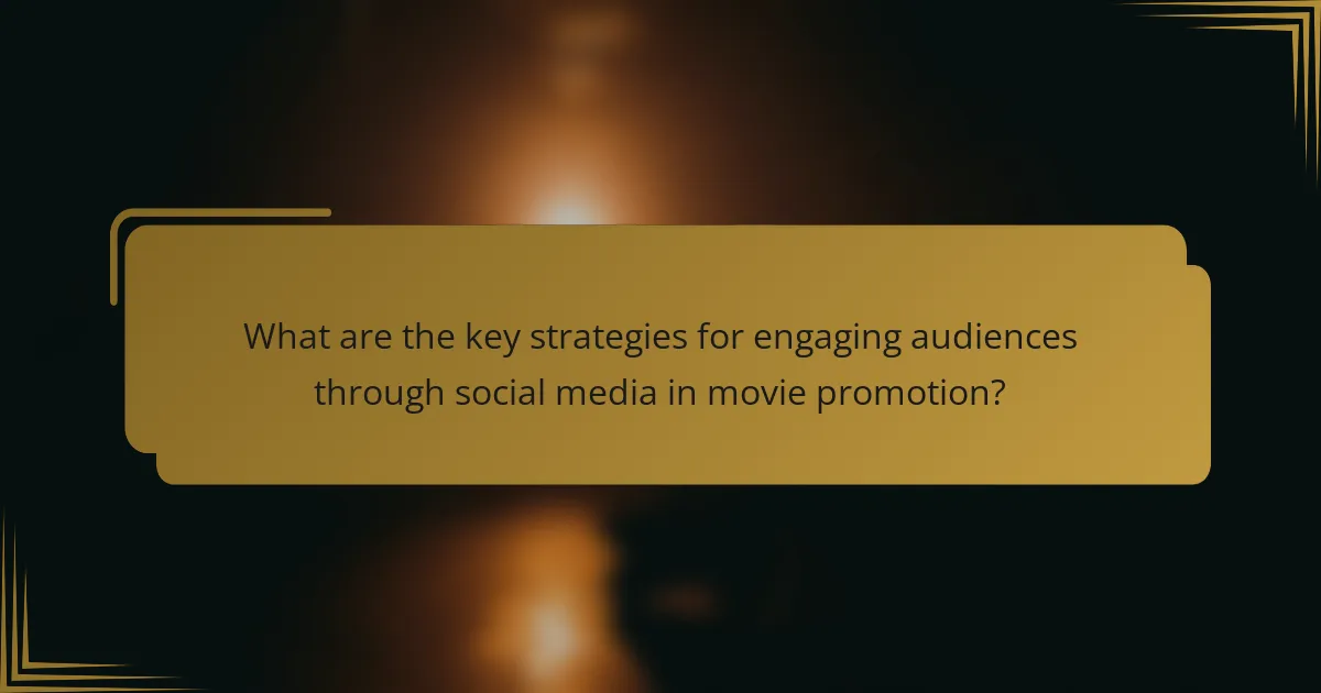 What are the key strategies for engaging audiences through social media in movie promotion?