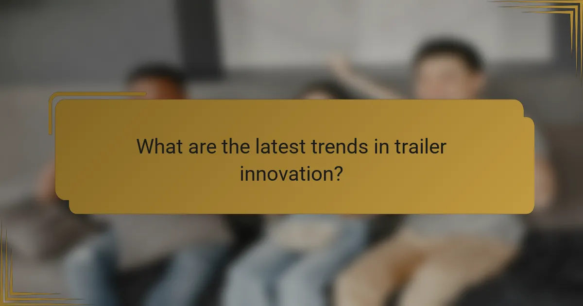 What are the latest trends in trailer innovation?