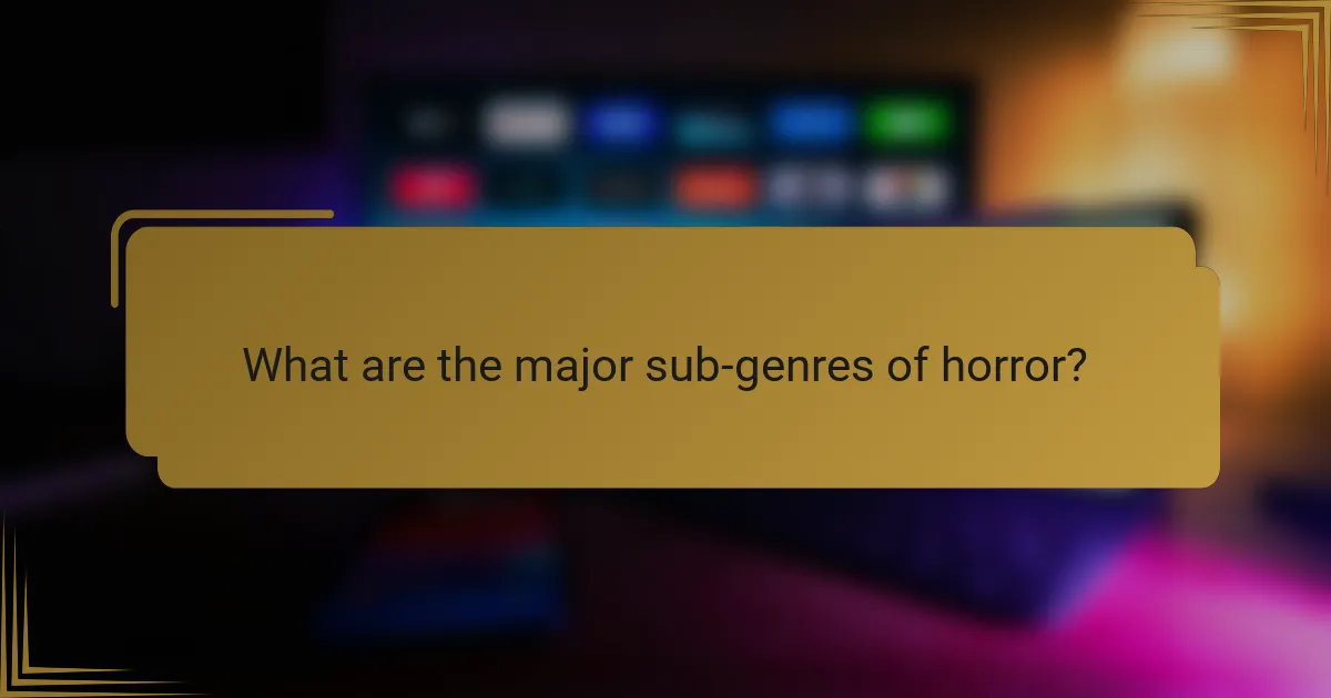 What are the major sub-genres of horror?