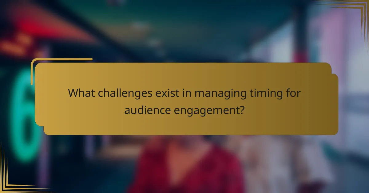 What challenges exist in managing timing for audience engagement?