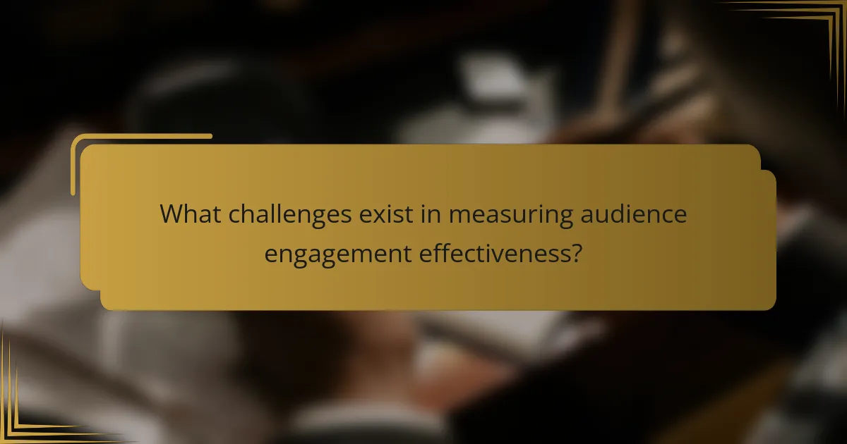 What challenges exist in measuring audience engagement effectiveness?