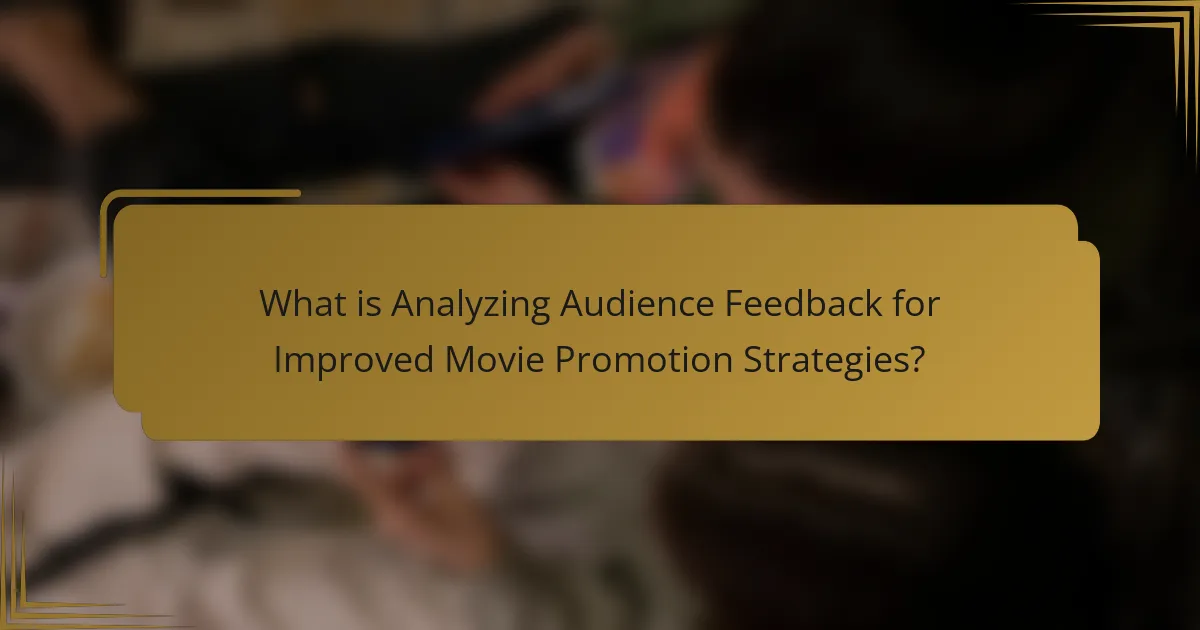 What is Analyzing Audience Feedback for Improved Movie Promotion Strategies?