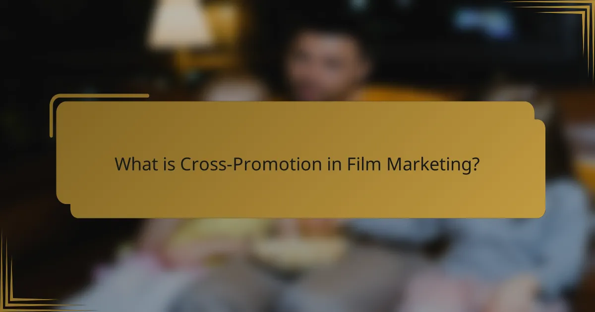 What is Cross-Promotion in Film Marketing?