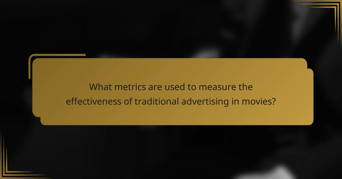What metrics are used to measure the effectiveness of traditional advertising in movies?